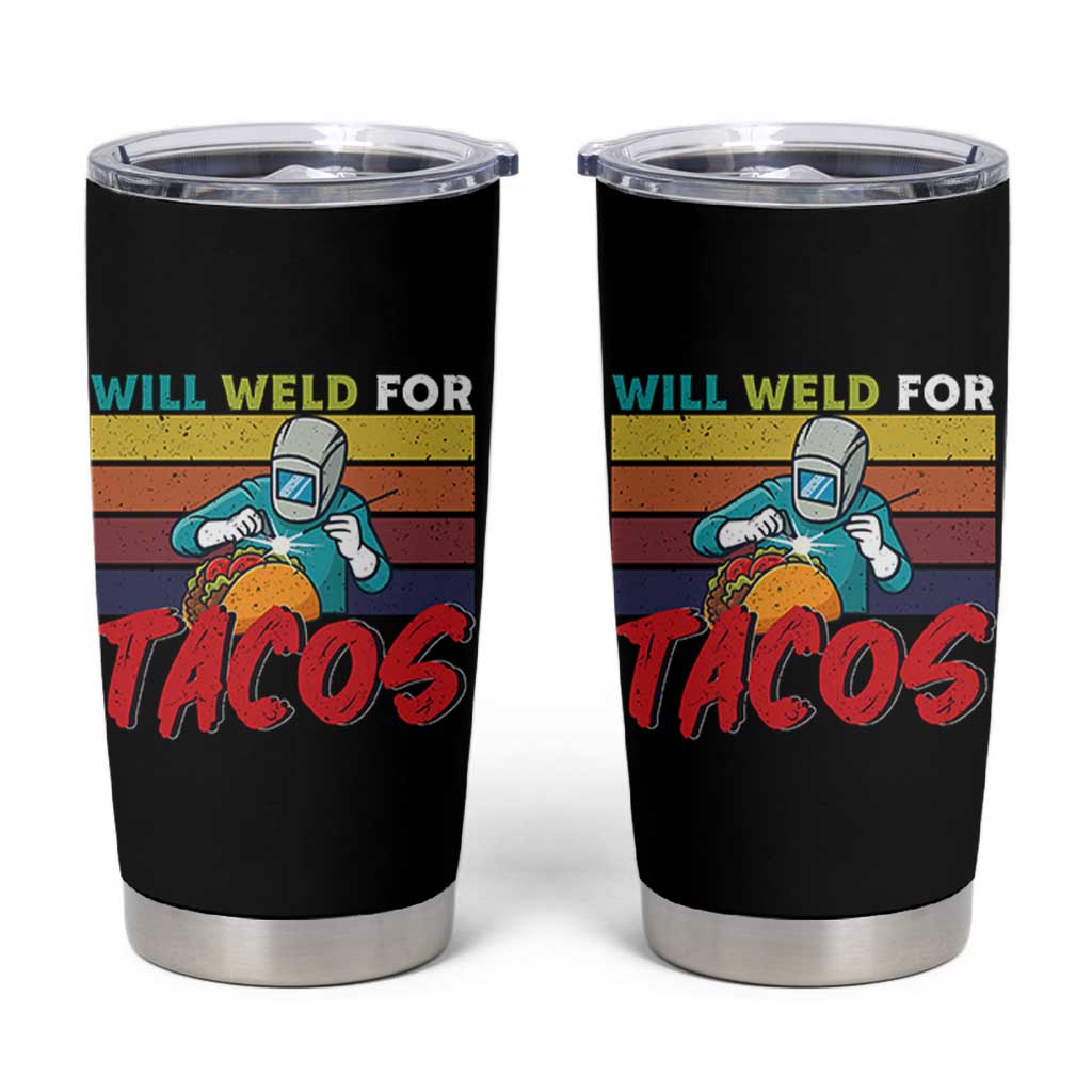 Funny Welding Tumbler Cup Will Weld For Tacos - Wonder Print Shop