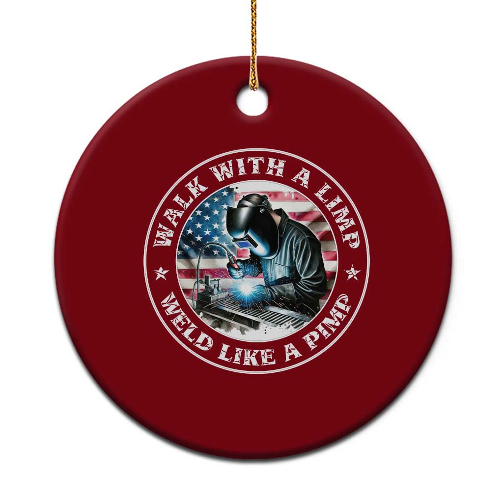 Walk With A Limp Weld Like A Pimp Ceramic Ornament Funny Welding Welder Patriotic American Flag - Wonder Print Shop