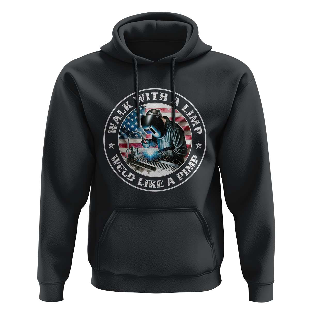 Walk With A Limp Weld Like A Pimp Hoodie Funny Welding Welder Patriotic American Flag - Wonder Print Shop