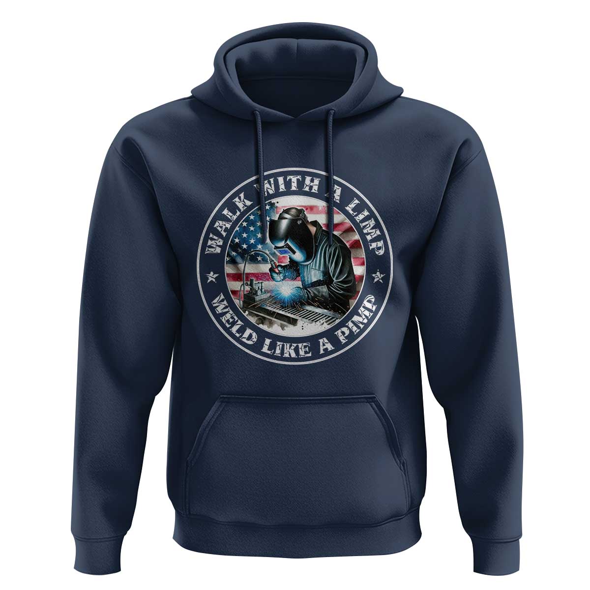 Walk With A Limp Weld Like A Pimp Hoodie Funny Welding Welder Patriotic American Flag - Wonder Print Shop