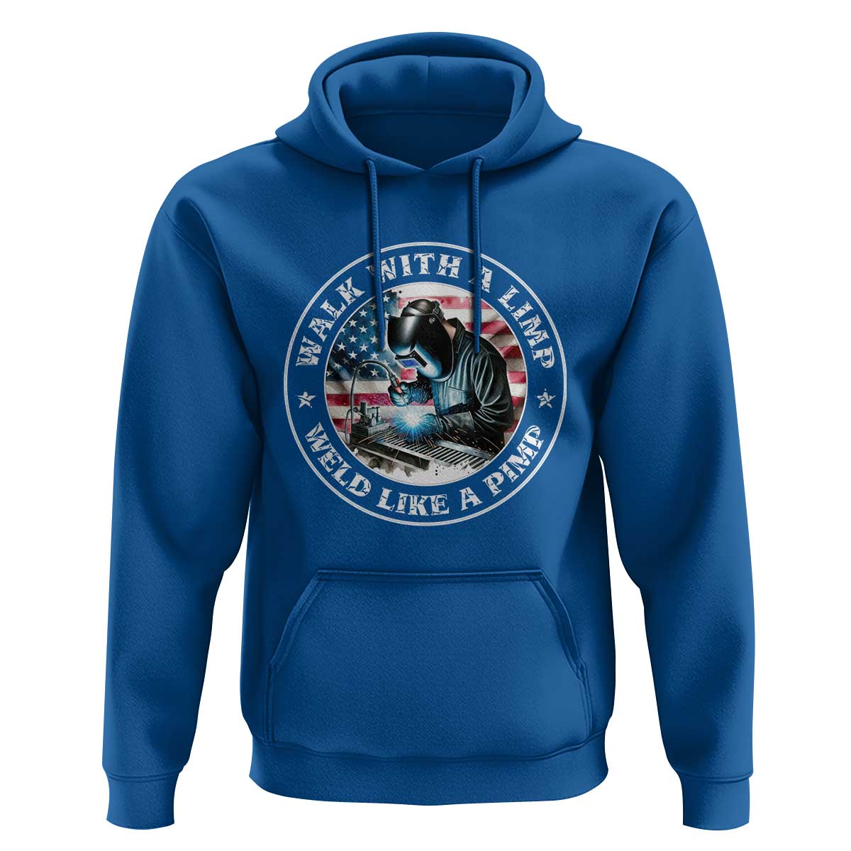 Walk With A Limp Weld Like A Pimp Hoodie Funny Welding Welder Patriotic American Flag - Wonder Print Shop
