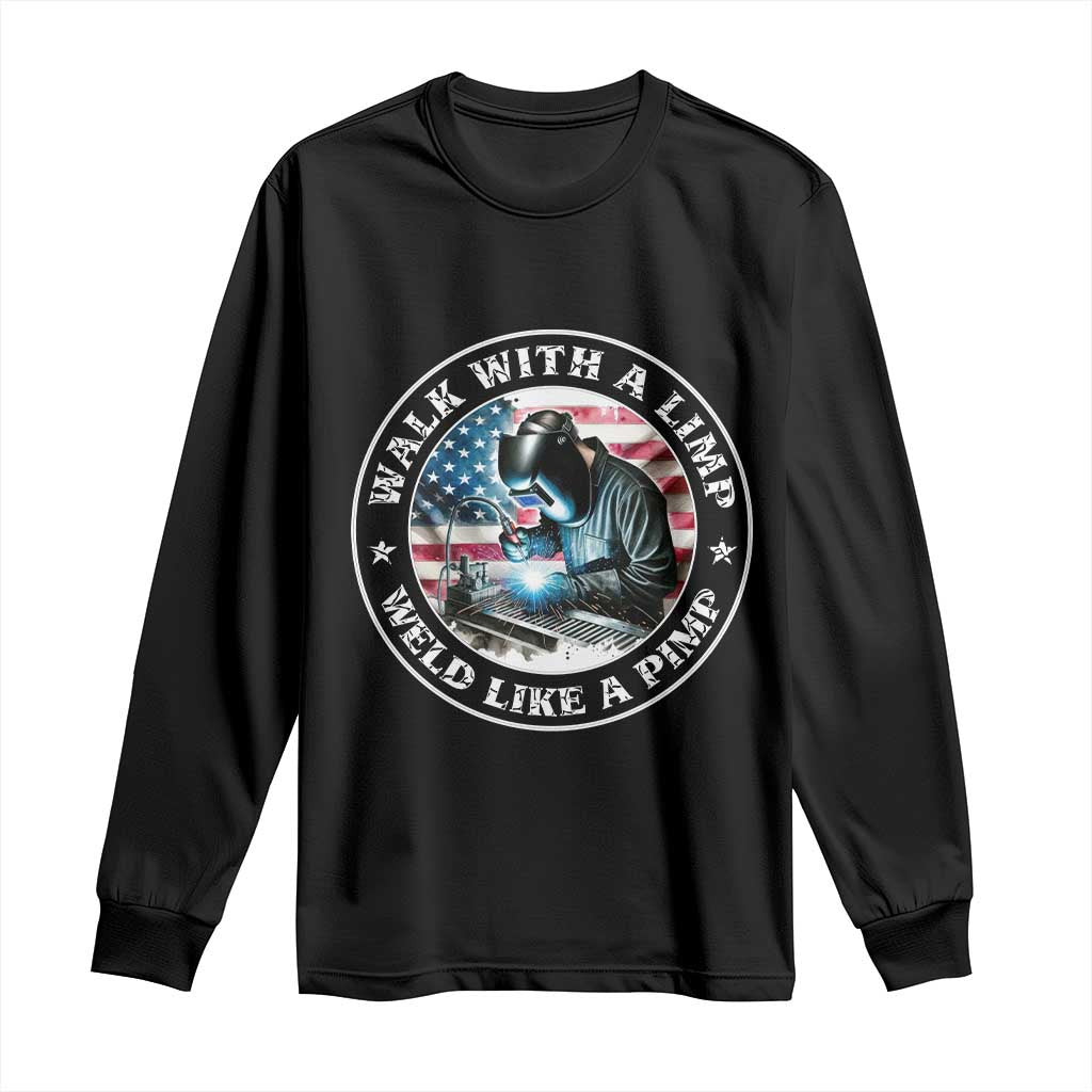 Walk With A Limp Weld Like A Pimp Long Sleeve Shirt Funny Welding Welder Patriotic American Flag - Wonder Print Shop