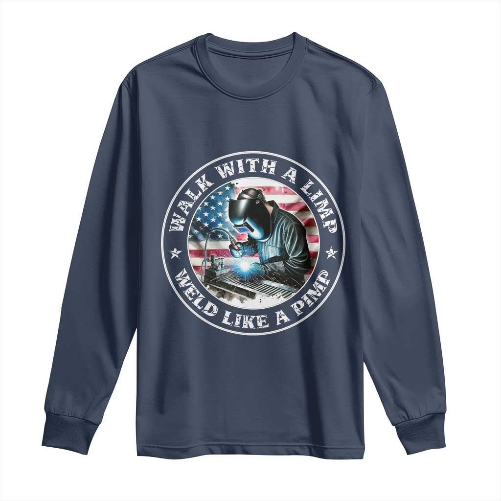 Walk With A Limp Weld Like A Pimp Long Sleeve Shirt Funny Welding Welder Patriotic American Flag - Wonder Print Shop