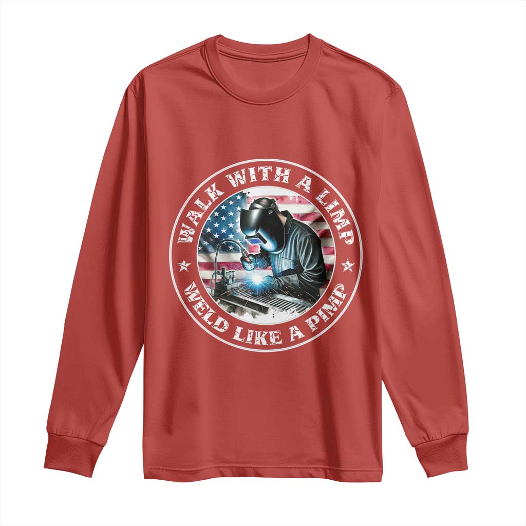 Walk With A Limp Weld Like A Pimp Long Sleeve Shirt Funny Welding Welder Patriotic American Flag - Wonder Print Shop