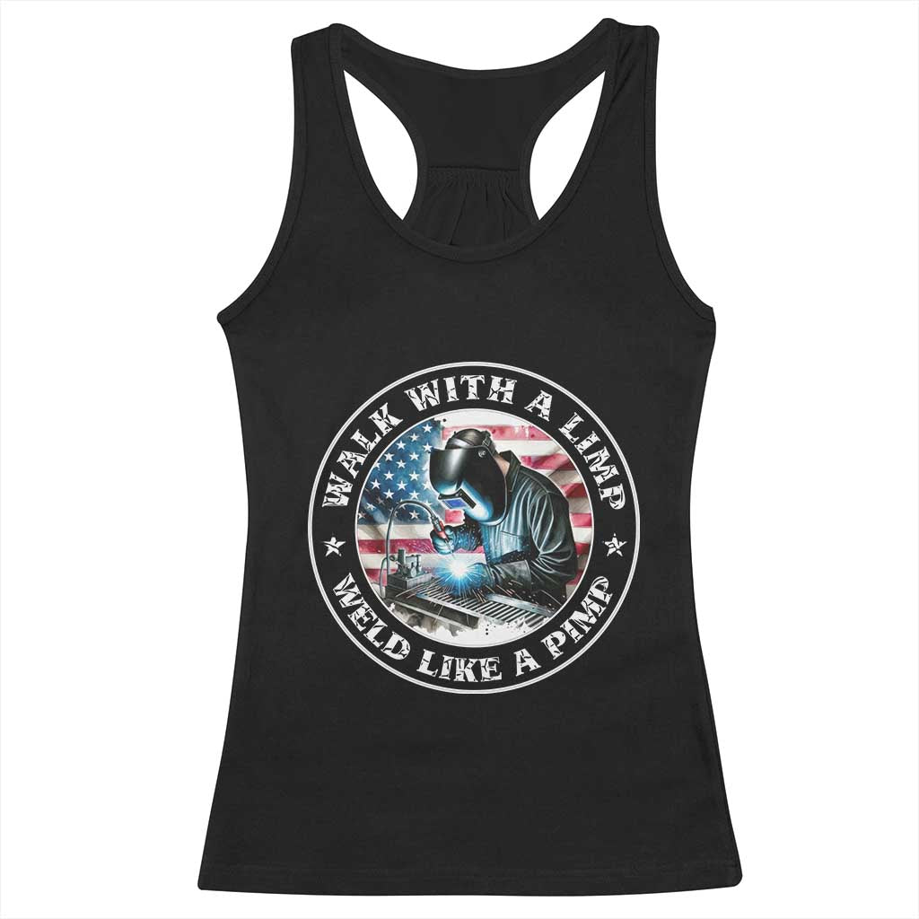 Walk With A Limp Weld Like A Pimp Racerback Tank Top Funny Welding Welder Patriotic American Flag - Wonder Print Shop