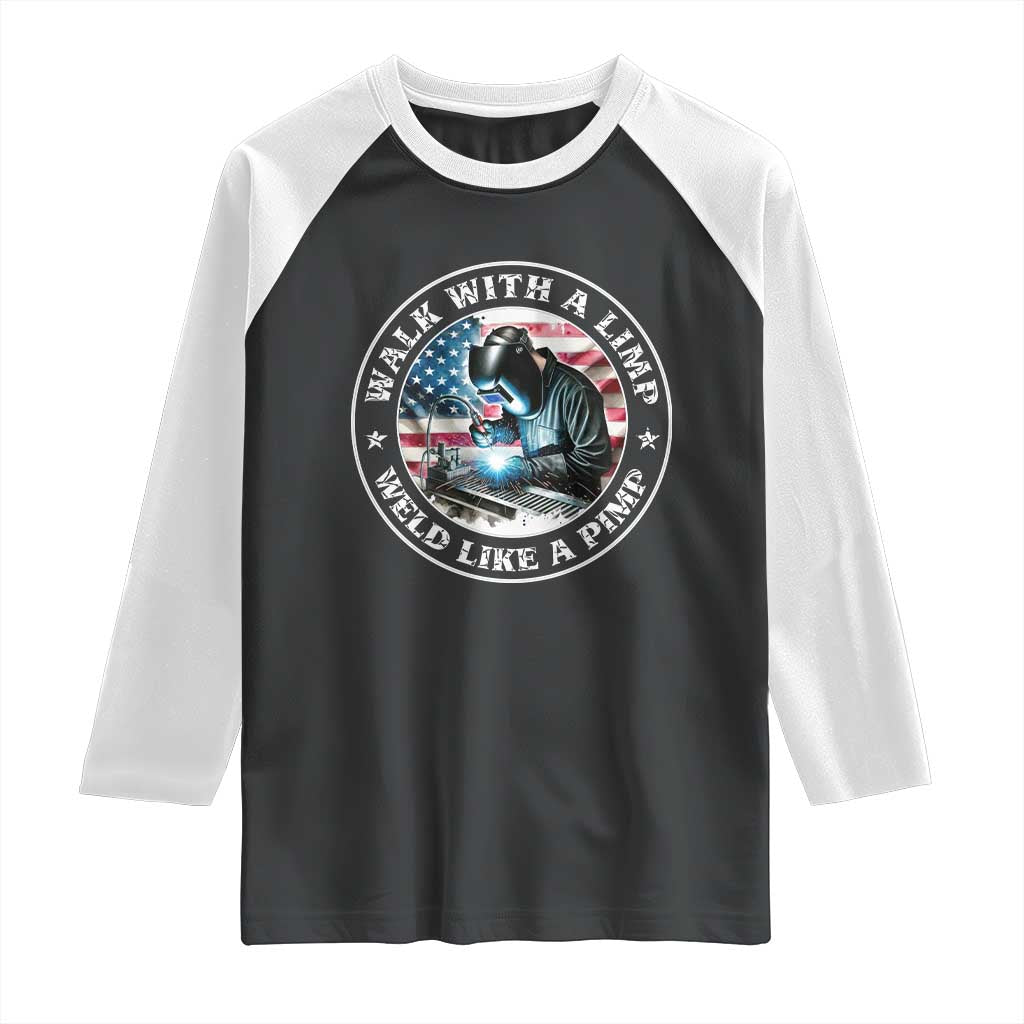 Walk With A Limp Weld Like A Pimp Raglan Shirt Funny Welding Welder Patriotic American Flag - Wonder Print Shop