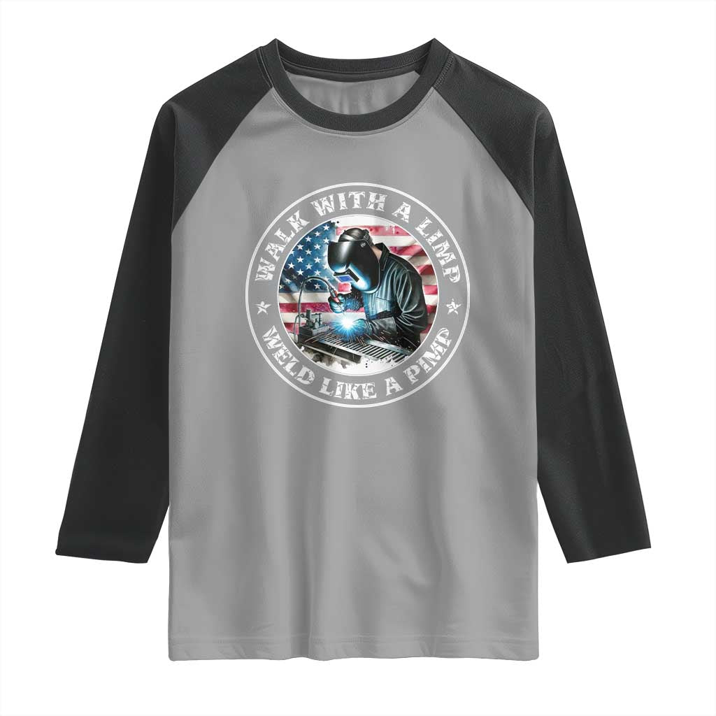 Walk With A Limp Weld Like A Pimp Raglan Shirt Funny Welding Welder Patriotic American Flag - Wonder Print Shop