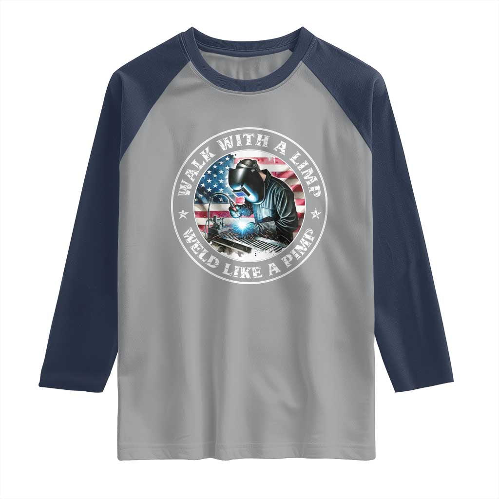Walk With A Limp Weld Like A Pimp Raglan Shirt Funny Welding Welder Patriotic American Flag - Wonder Print Shop