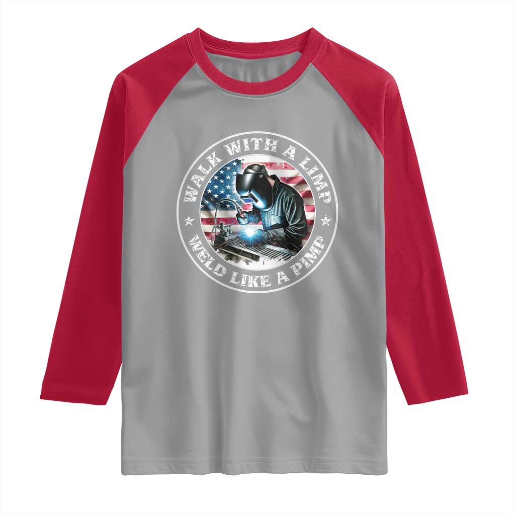 Walk With A Limp Weld Like A Pimp Raglan Shirt Funny Welding Welder Patriotic American Flag - Wonder Print Shop