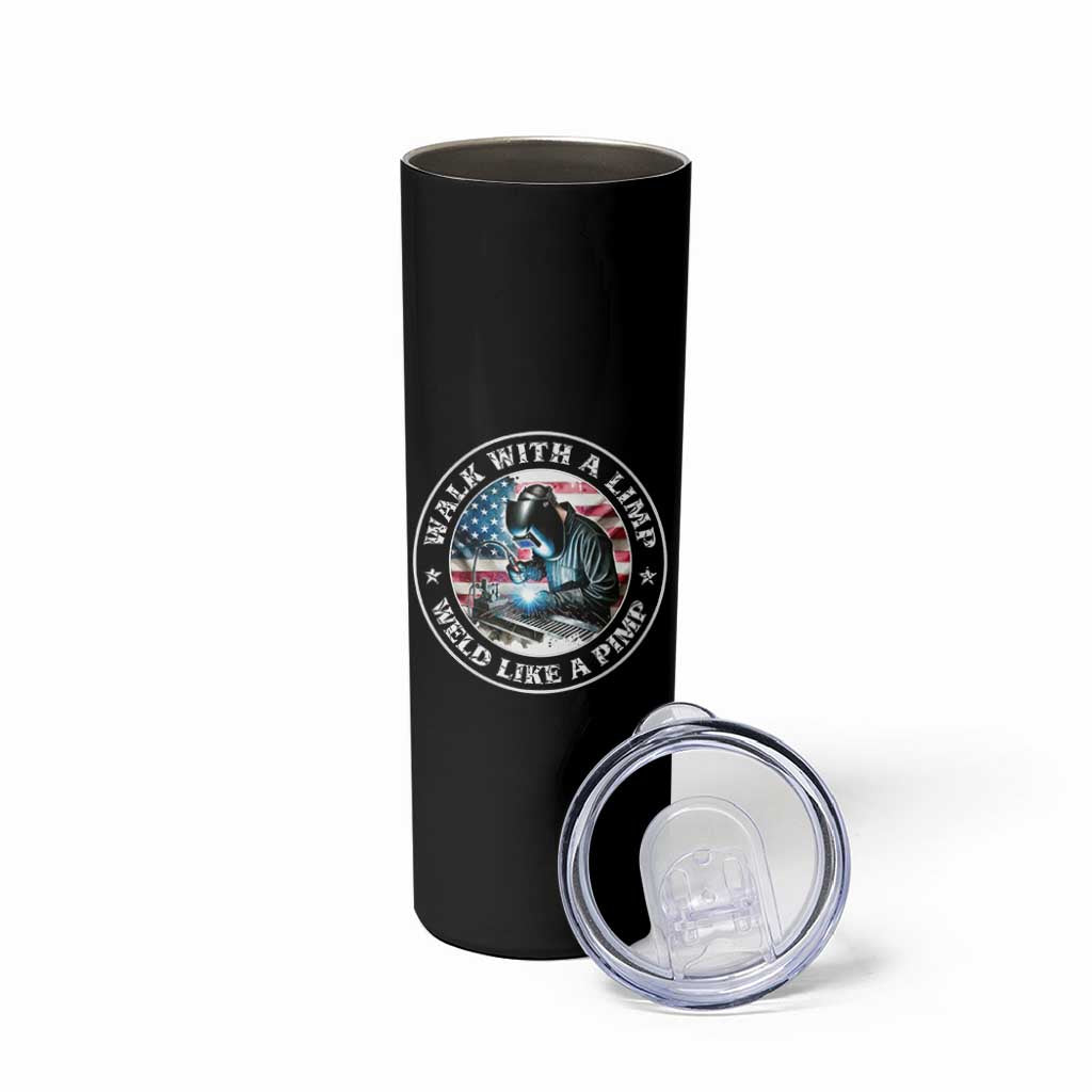 Walk With A Limp Weld Like A Pimp Skinny Tumbler Funny Welding Welder Patriotic American Flag - Wonder Print Shop