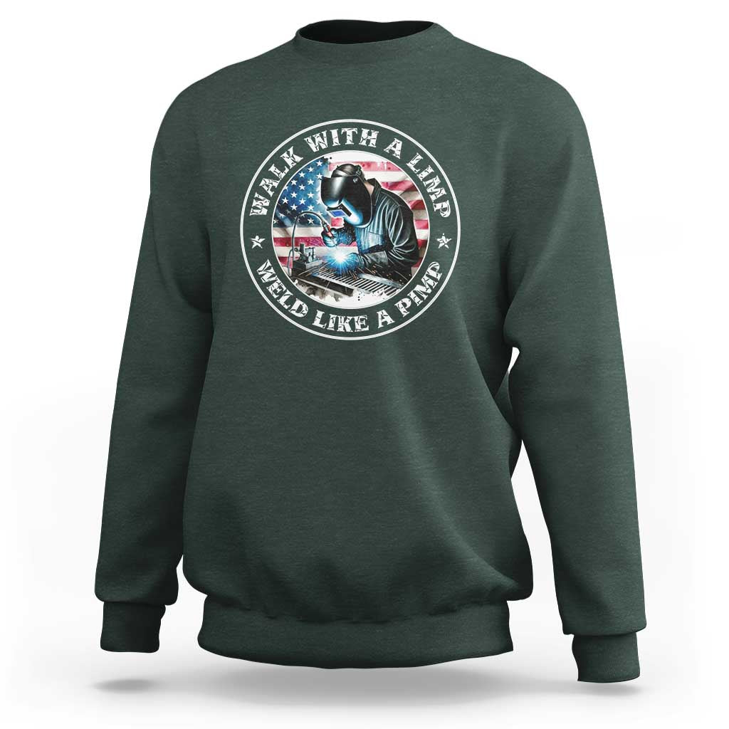 Walk With A Limp Weld Like A Pimp Sweatshirt Funny Welding Welder Patriotic American Flag - Wonder Print Shop