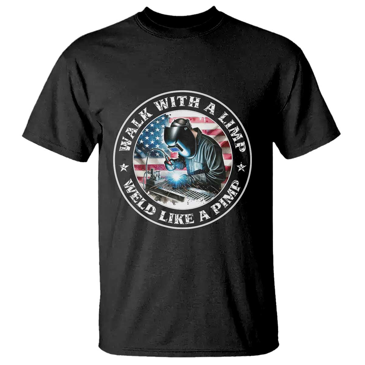 Walk With A Limp Weld Like A Pimp T Shirt Funny Welding Welder Patriotic American Flag - Wonder Print Shop