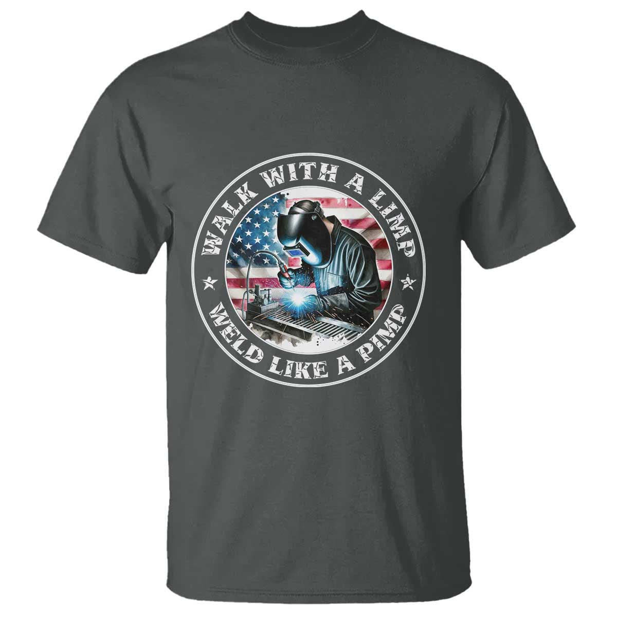 Walk With A Limp Weld Like A Pimp T Shirt Funny Welding Welder Patriotic American Flag - Wonder Print Shop