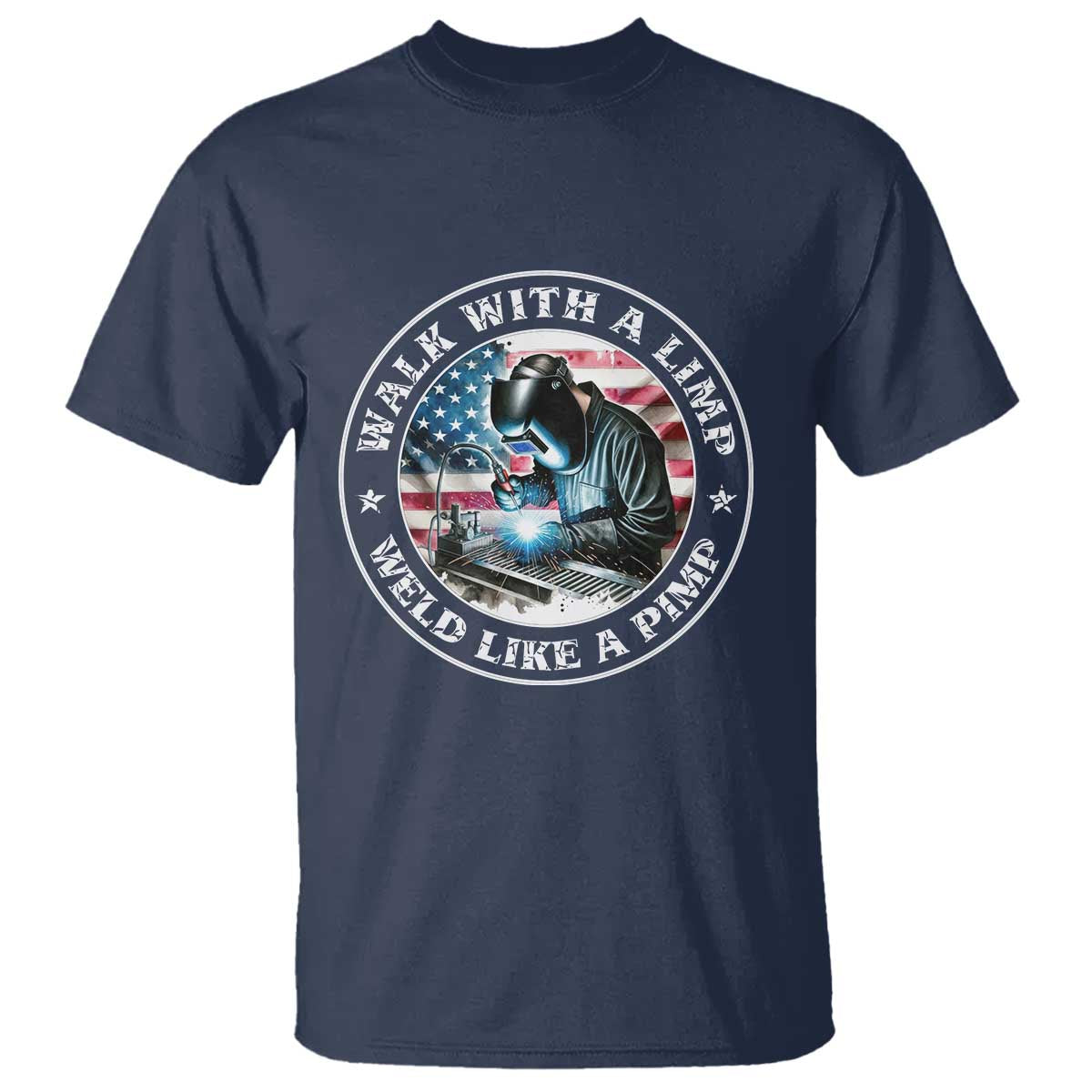Walk With A Limp Weld Like A Pimp T Shirt Funny Welding Welder Patriotic American Flag - Wonder Print Shop