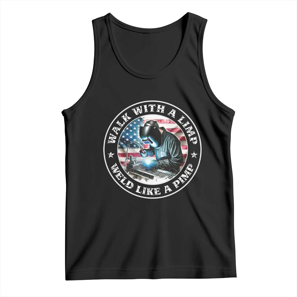 Walk With A Limp Weld Like A Pimp Tank Top Funny Welding Welder Patriotic American Flag - Wonder Print Shop
