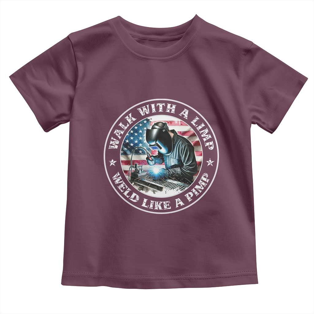 Walk With A Limp Weld Like A Pimp Toddler T Shirt Funny Welding Welder Patriotic American Flag - Wonder Print Shop