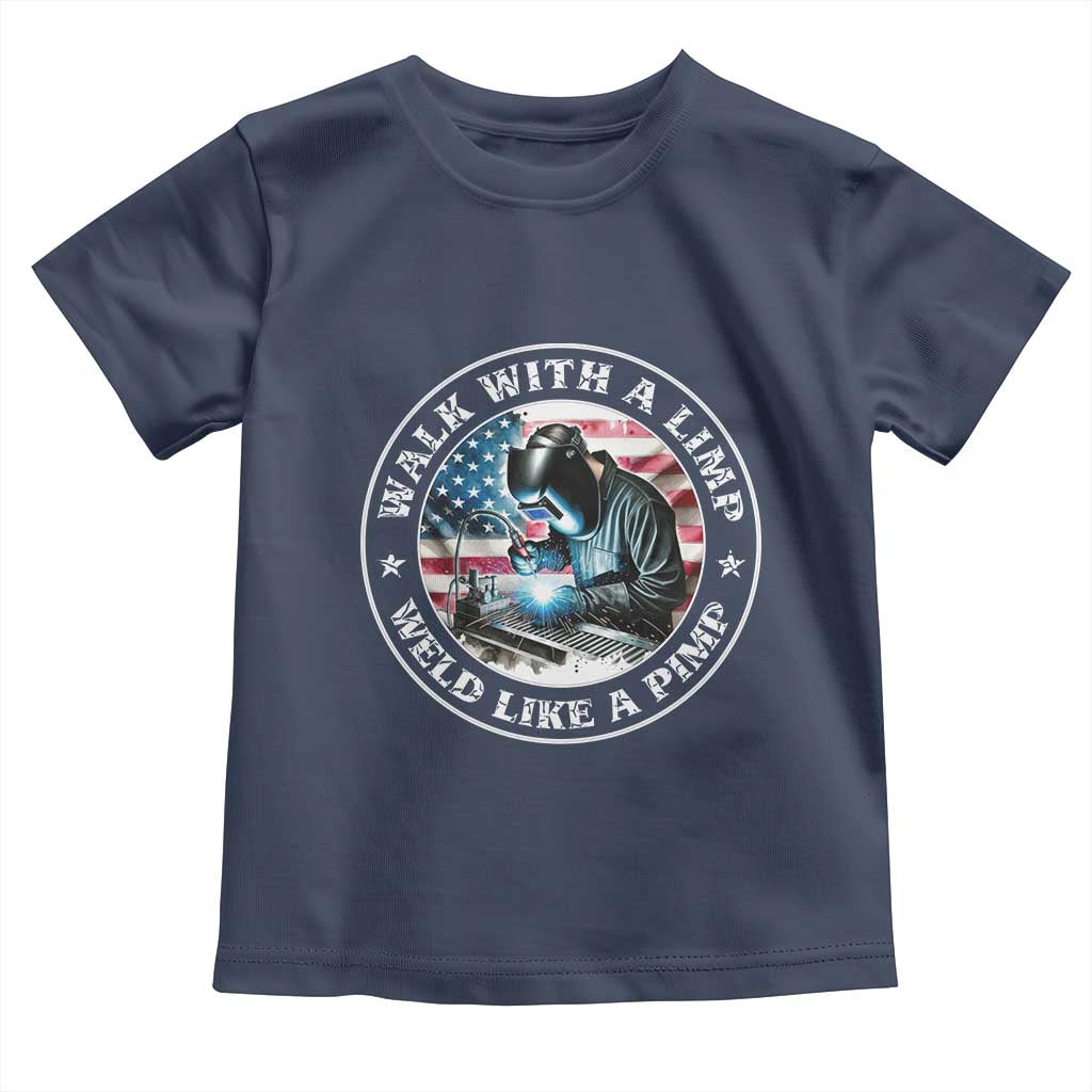 Walk With A Limp Weld Like A Pimp Toddler T Shirt Funny Welding Welder Patriotic American Flag - Wonder Print Shop
