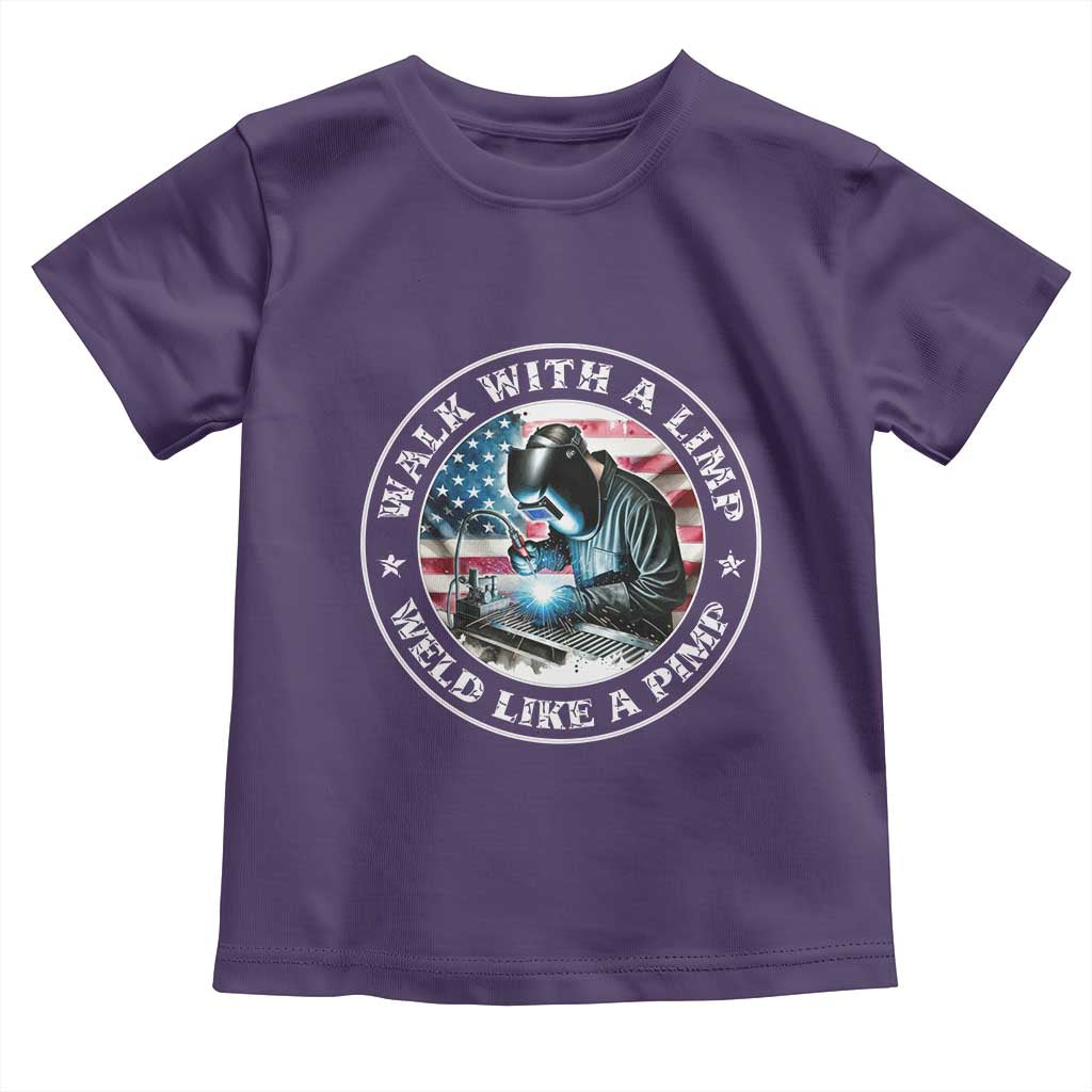Walk With A Limp Weld Like A Pimp Toddler T Shirt Funny Welding Welder Patriotic American Flag - Wonder Print Shop