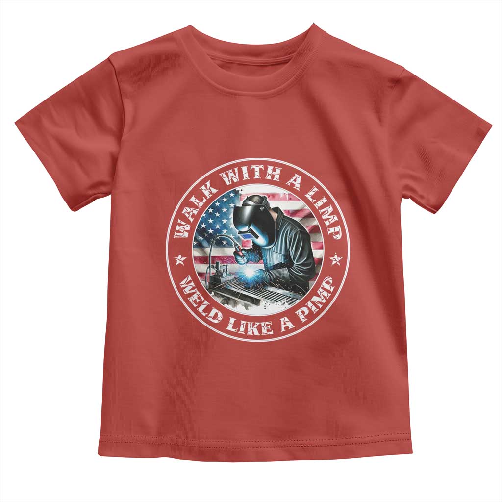 Walk With A Limp Weld Like A Pimp Toddler T Shirt Funny Welding Welder Patriotic American Flag - Wonder Print Shop