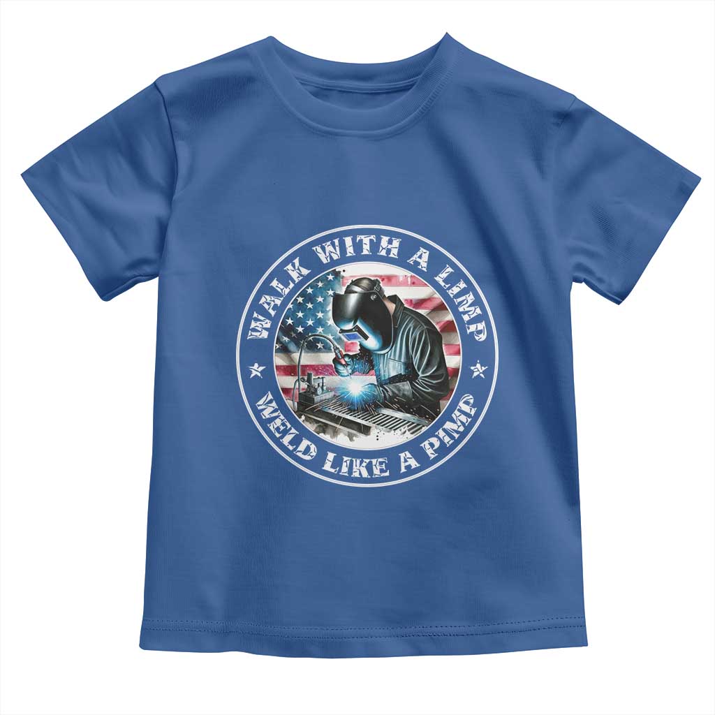 Walk With A Limp Weld Like A Pimp Toddler T Shirt Funny Welding Welder Patriotic American Flag - Wonder Print Shop