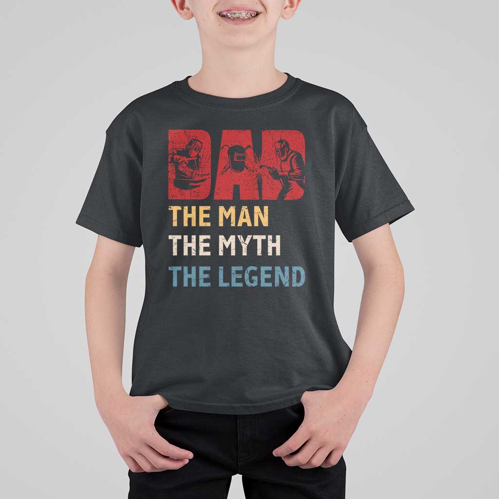 Dad The Man The Myth The Legend T Shirt For Kid Funny Welder Welding - Wonder Print Shop