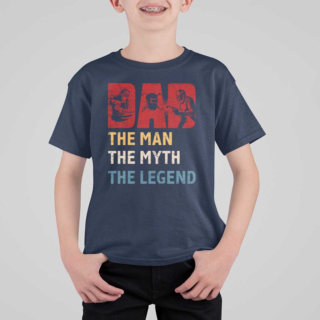 Dad The Man The Myth The Legend T Shirt For Kid Funny Welder Welding - Wonder Print Shop