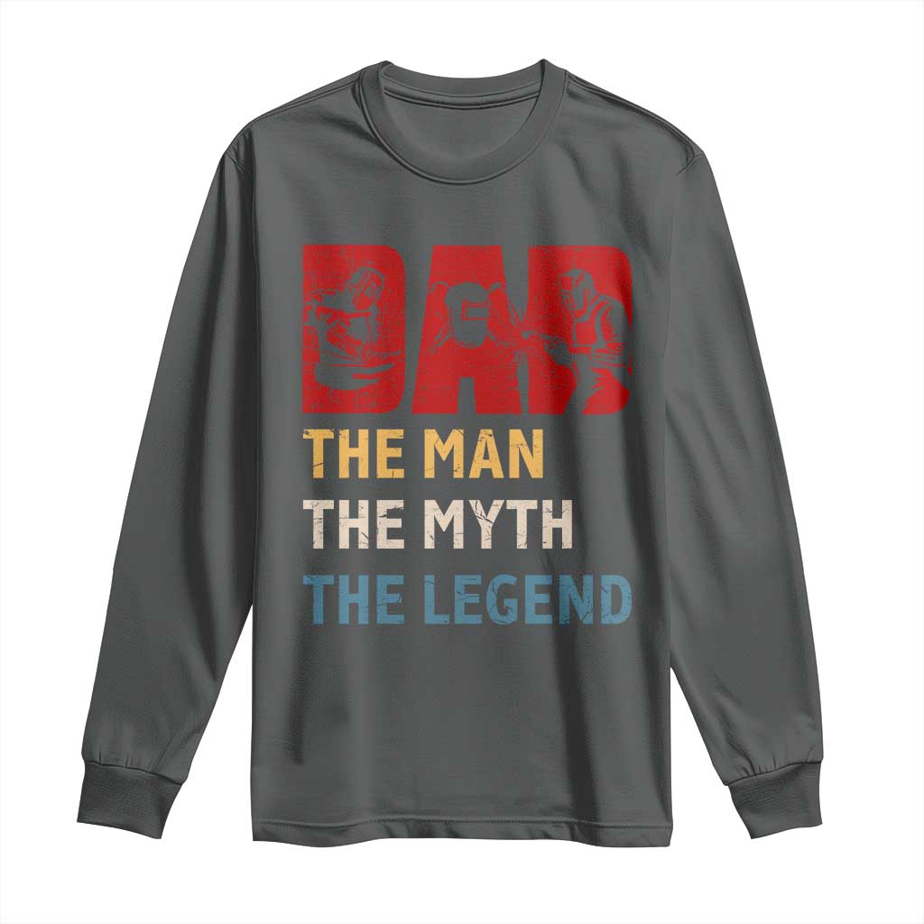 Dad The Man The Myth The Legend Long Sleeve Shirt Funny Welder Welding - Wonder Print Shop