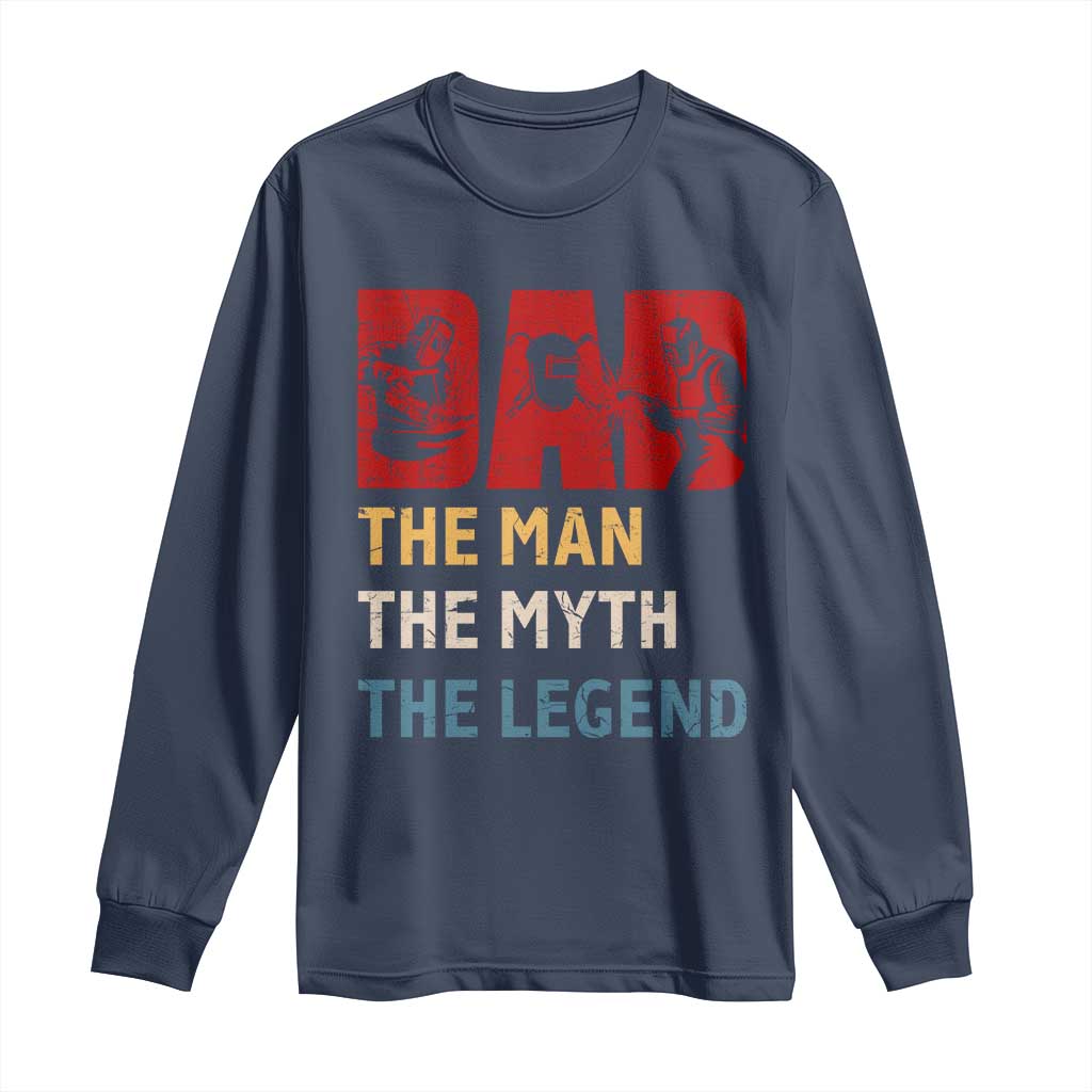 Dad The Man The Myth The Legend Long Sleeve Shirt Funny Welder Welding - Wonder Print Shop