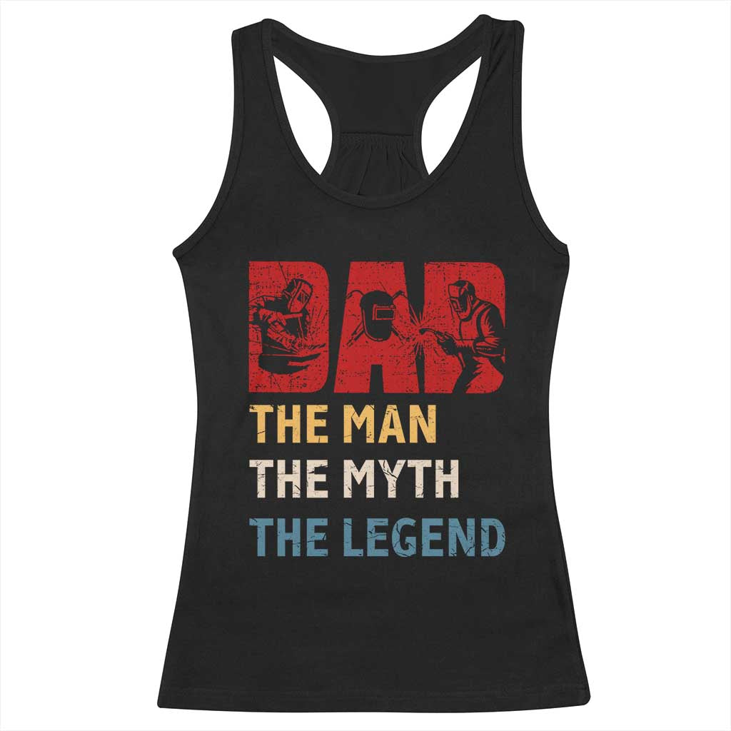 Dad The Man The Myth The Legend Racerback Tank Top Funny Welder Welding - Wonder Print Shop
