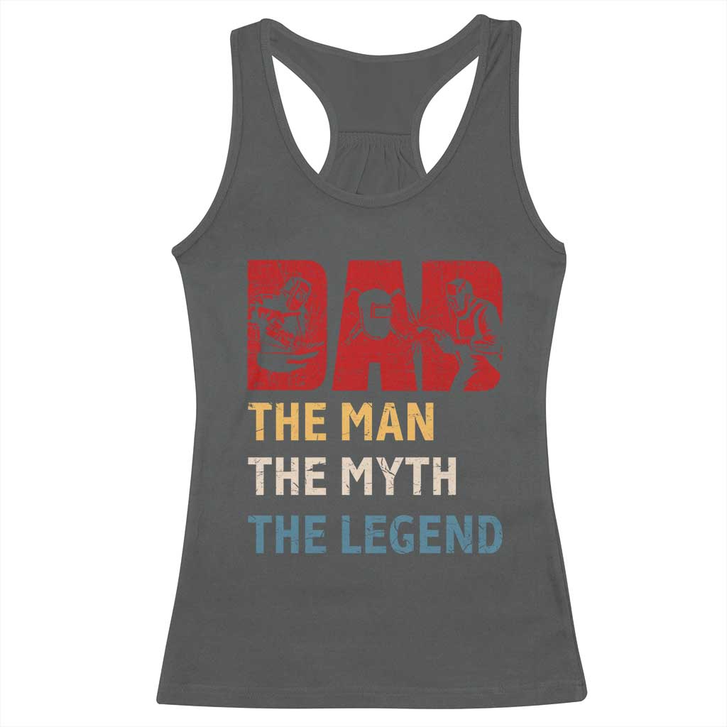 Dad The Man The Myth The Legend Racerback Tank Top Funny Welder Welding - Wonder Print Shop