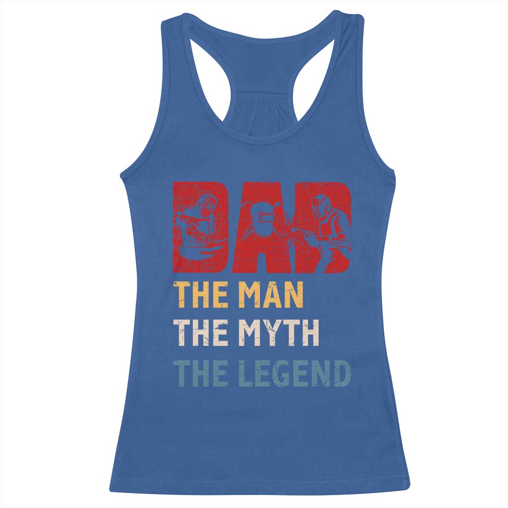 Dad The Man The Myth The Legend Racerback Tank Top Funny Welder Welding - Wonder Print Shop