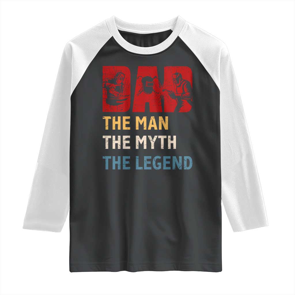 Dad The Man The Myth The Legend Raglan Shirt Funny Welder Welding - Wonder Print Shop