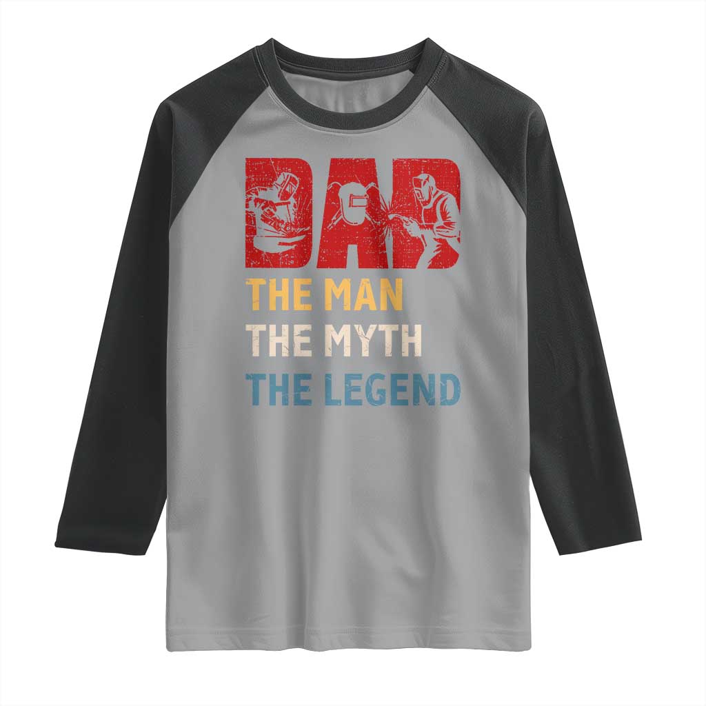Dad The Man The Myth The Legend Raglan Shirt Funny Welder Welding - Wonder Print Shop
