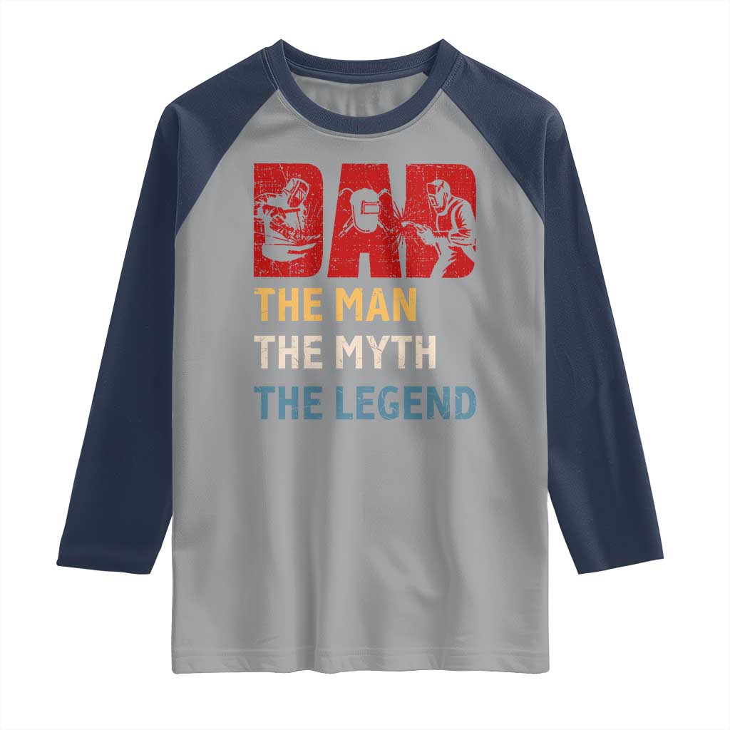 Dad The Man The Myth The Legend Raglan Shirt Funny Welder Welding - Wonder Print Shop