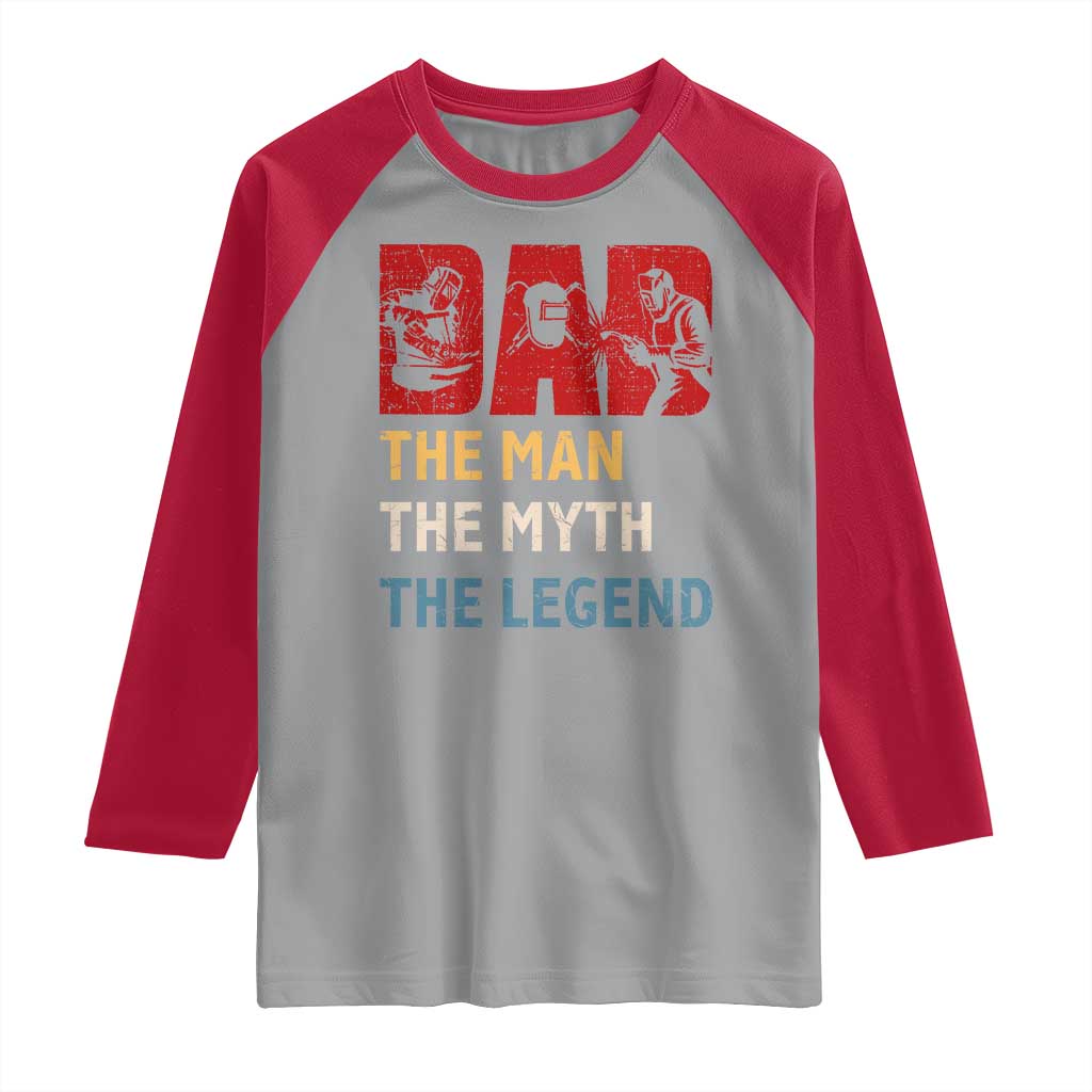 Dad The Man The Myth The Legend Raglan Shirt Funny Welder Welding - Wonder Print Shop