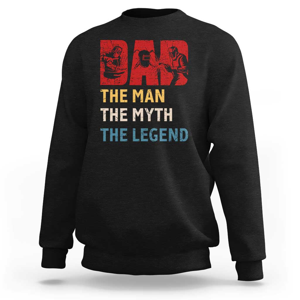 Dad The Man The Myth The Legend Sweatshirt Funny Welder Welding - Wonder Print Shop