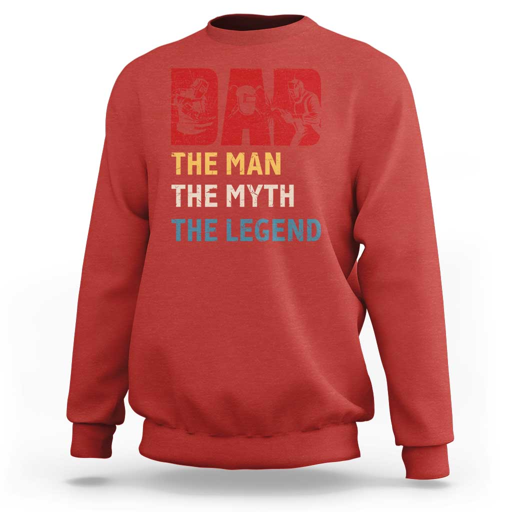 Dad The Man The Myth The Legend Sweatshirt Funny Welder Welding - Wonder Print Shop