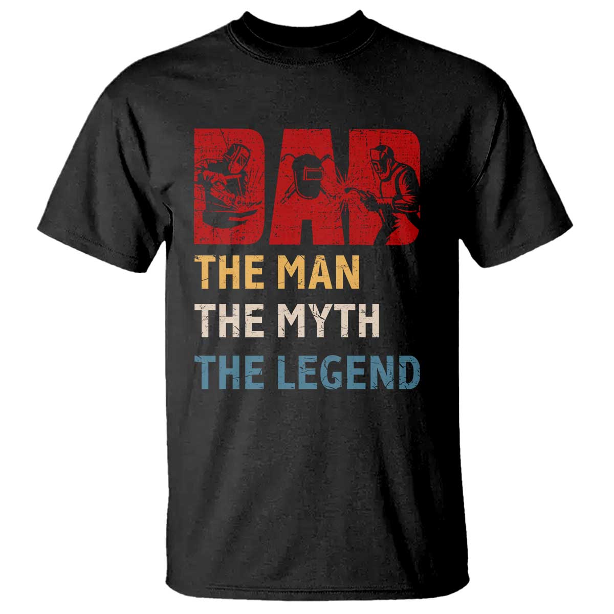 Dad The Man The Myth The Legend T Shirt Funny Welder Welding - Wonder Print Shop
