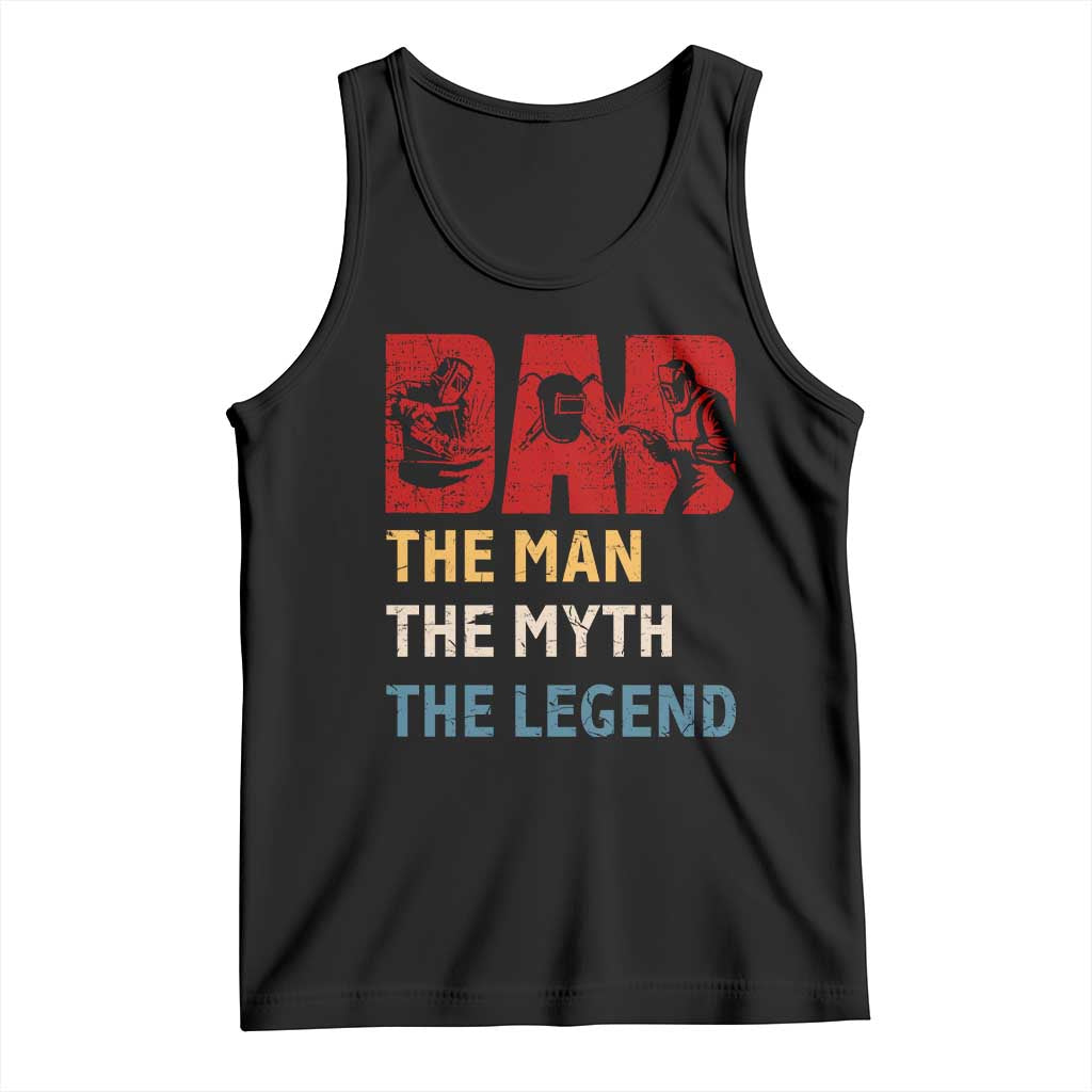 Dad The Man The Myth The Legend Tank Top Funny Welder Welding - Wonder Print Shop