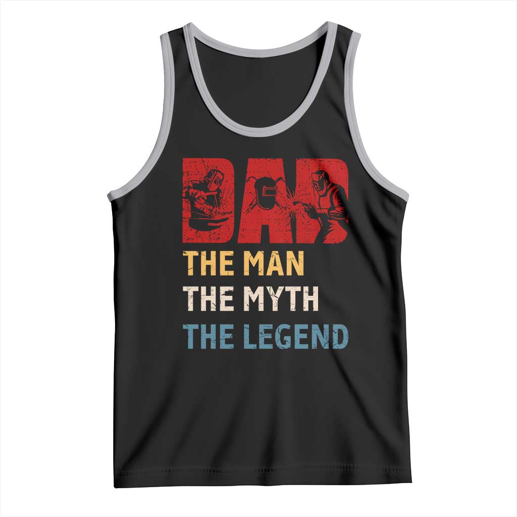 Dad The Man The Myth The Legend Tank Top Funny Welder Welding - Wonder Print Shop
