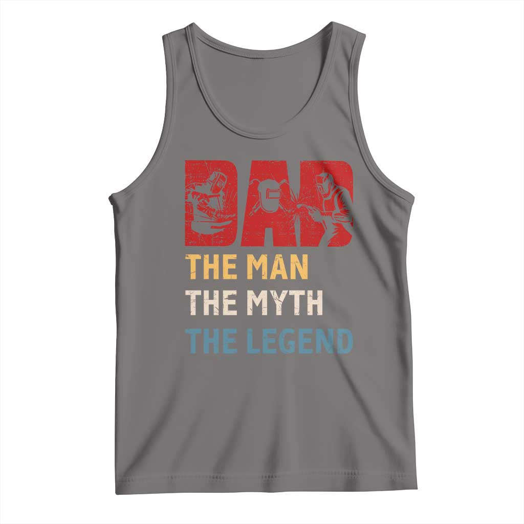 Dad The Man The Myth The Legend Tank Top Funny Welder Welding - Wonder Print Shop