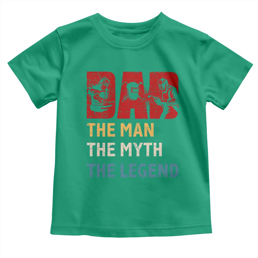 Dad The Man The Myth The Legend Toddler T Shirt Funny Welder Welding - Wonder Print Shop