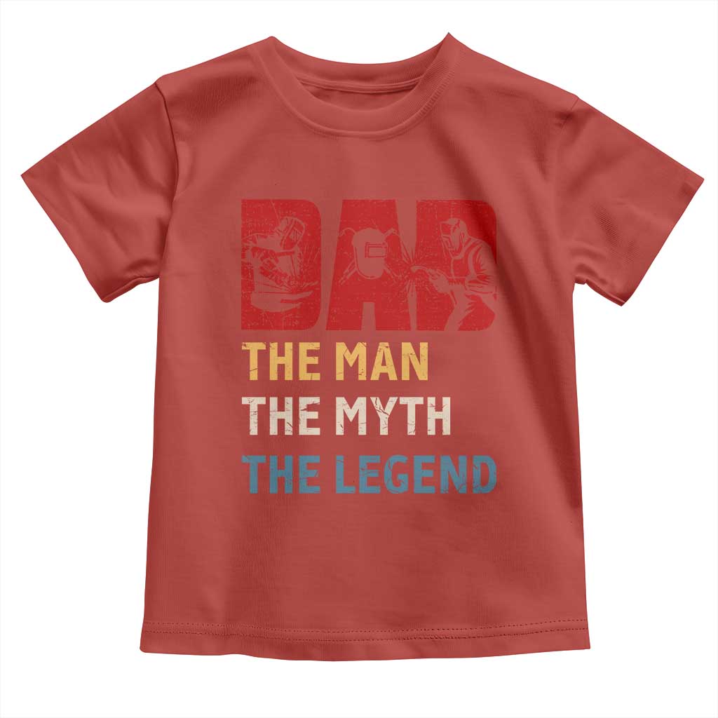 Dad The Man The Myth The Legend Toddler T Shirt Funny Welder Welding - Wonder Print Shop
