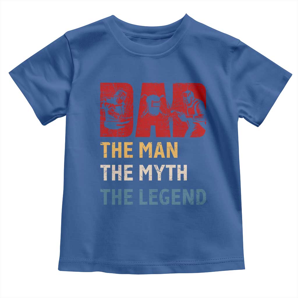 Dad The Man The Myth The Legend Toddler T Shirt Funny Welder Welding - Wonder Print Shop