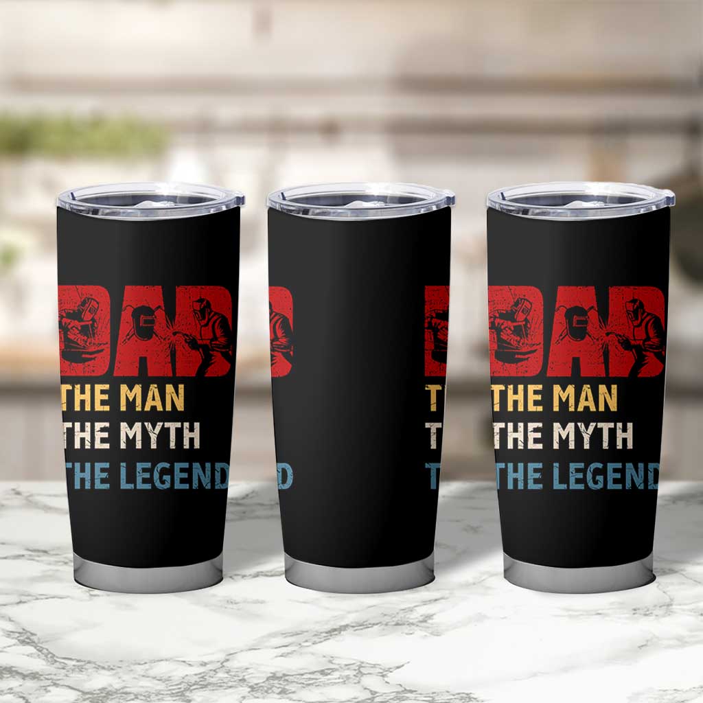 Dad The Man The Myth The Legend Tumbler Cup Funny Welder Welding - Wonder Print Shop