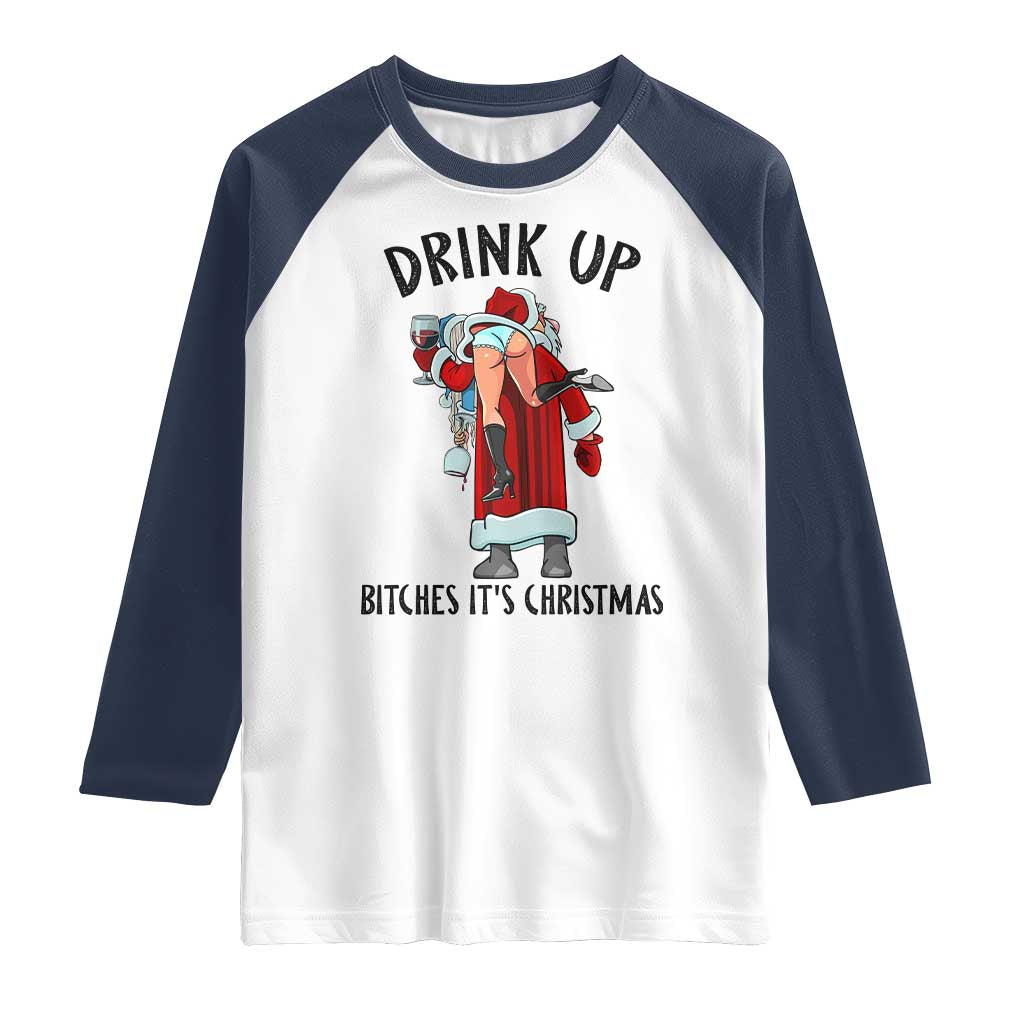 Funny Christmas Wine Raglan Shirt Drink Up Bitches It Is Christmas - Wonder Print Shop
