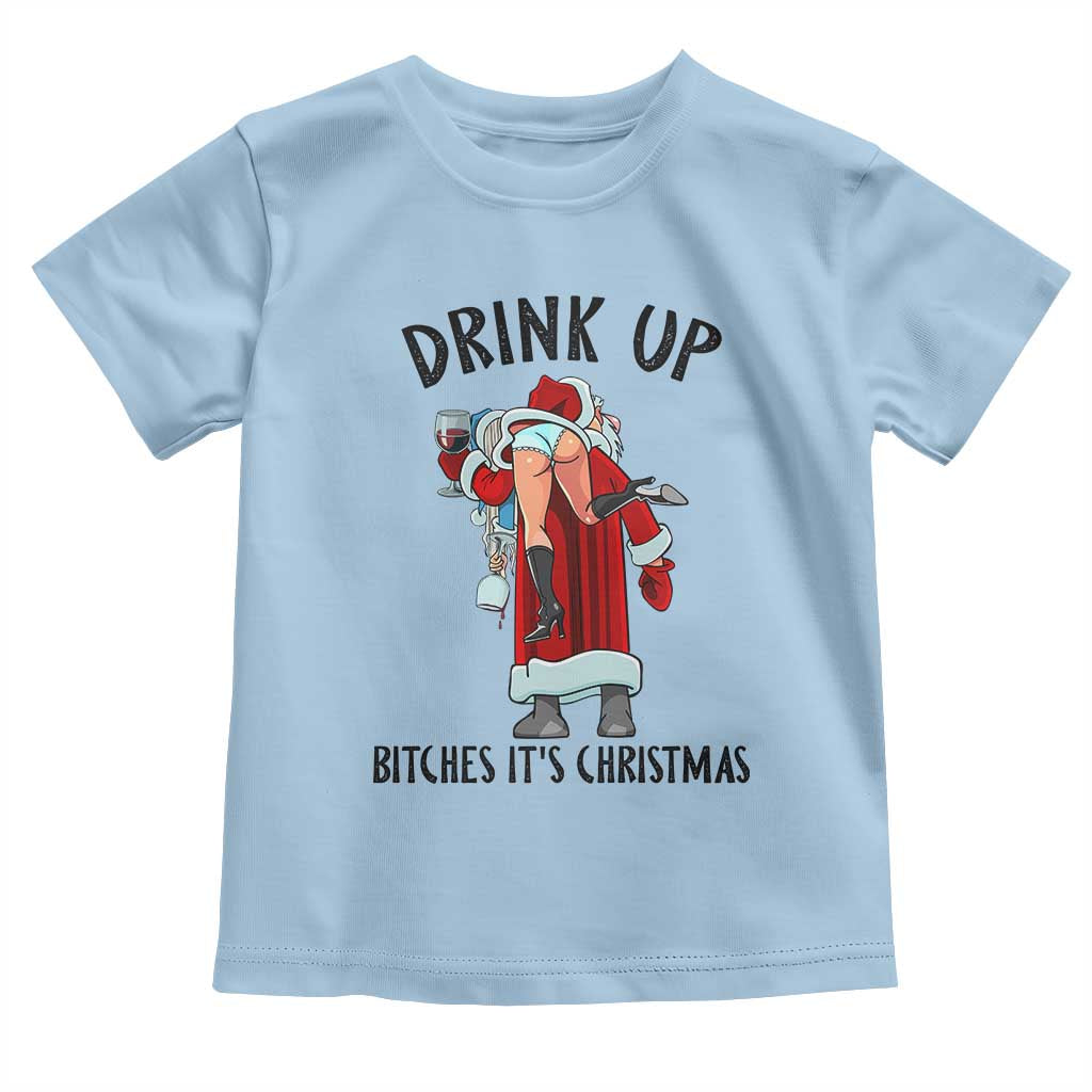 Funny Christmas Wine Toddler T Shirt Drink Up Bitches It Is Christmas - Wonder Print Shop