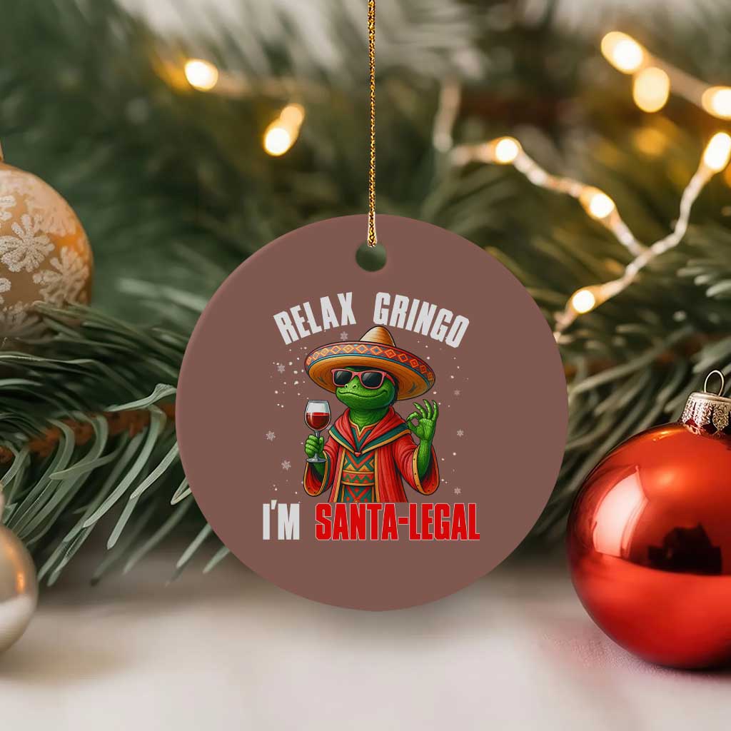 Funny Mexican Christmas Ceramic Ornament Relax Gringo I Am Legal - Wonder Print Shop