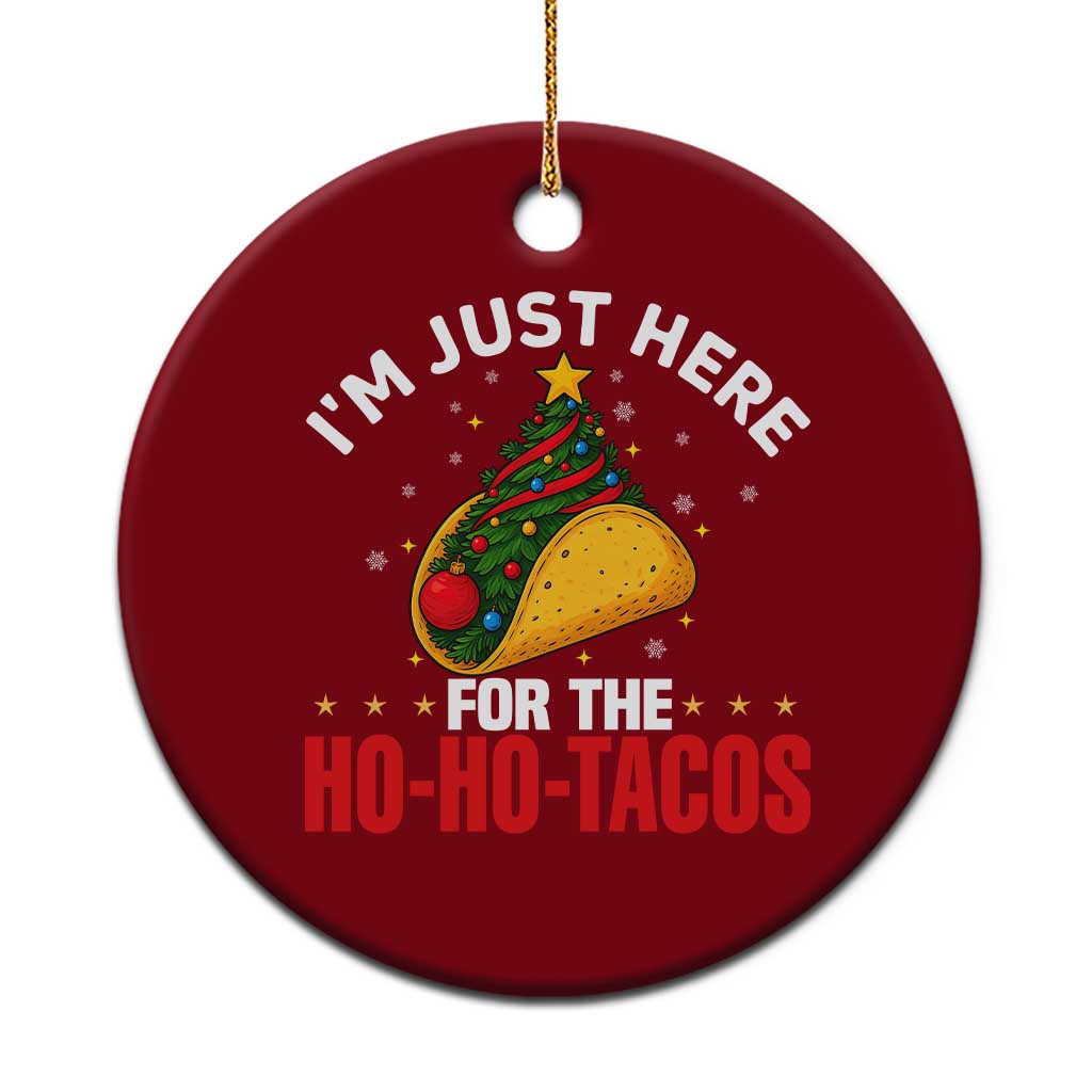 Funny Taco Christmas Ceramic Ornament I Am Just Here For The Ho Ho Tacos - Wonder Print Shop