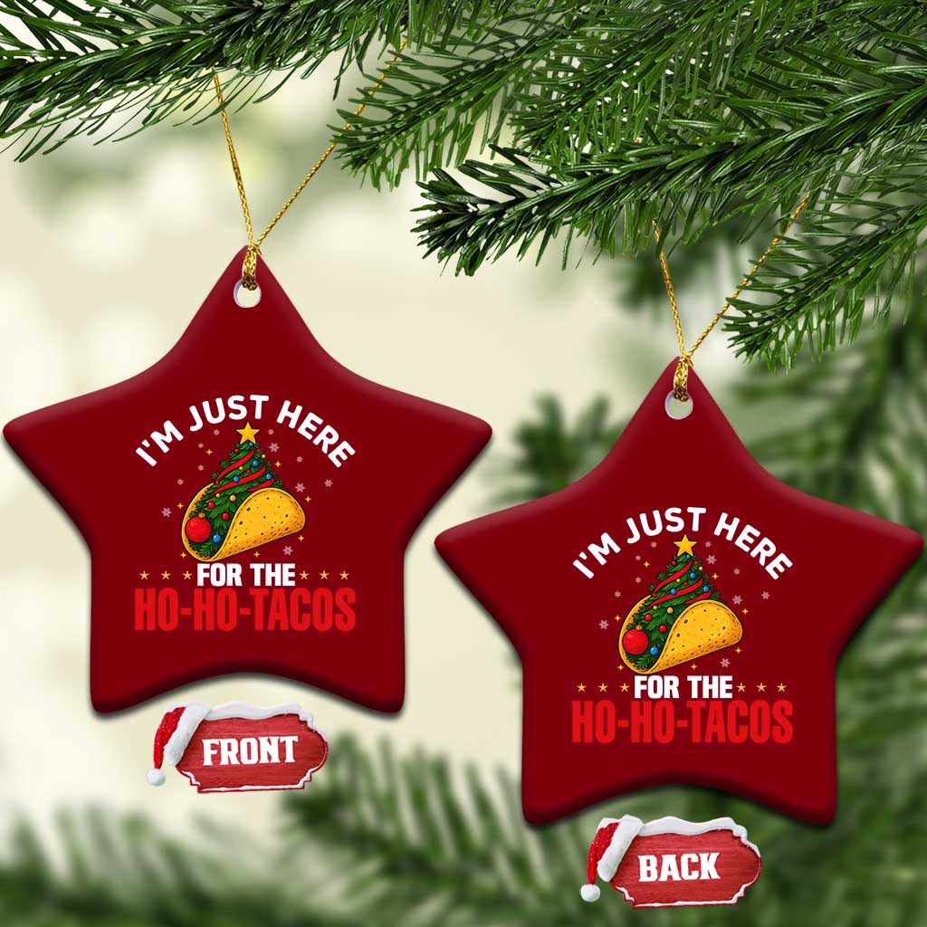 Funny Taco Christmas Ceramic Ornament I Am Just Here For The Ho Ho Tacos - Wonder Print Shop